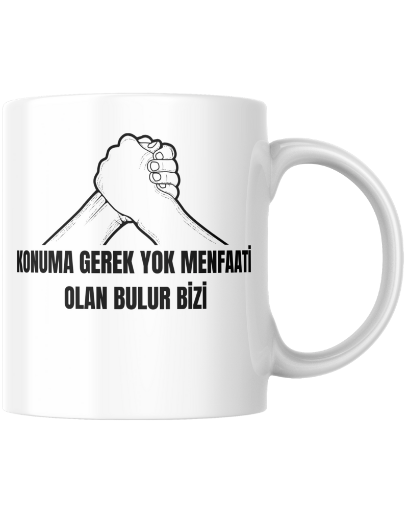 Konuma Gerek Yok Menfaati Olan Bulur Bizi Tasarım Kupa